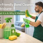 Eco-Friendly Bond Cleaning in Brisbane: What It Is & Why It Matters